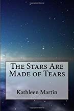 The Stars Are Made of Tears by Kathleen Martin