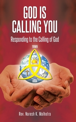 God Is Calling You: Responding to the Calling of God by Naresh K. Malhotra