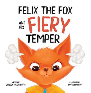 Felix the Fox and his Fiery Temper by Tanya Matiikiv, Lindsey Coker Harris
