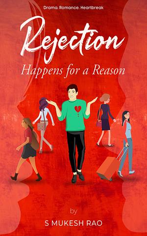 Rejection Happens for a Reason by S. Mukesh Rao, S. Mukesh Rao