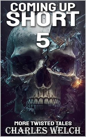 Coming Up Short 5: A Psychological Horror Series by Charles Welch