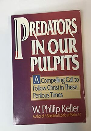 Predators in Our Pulpits by W. Phillip Keller