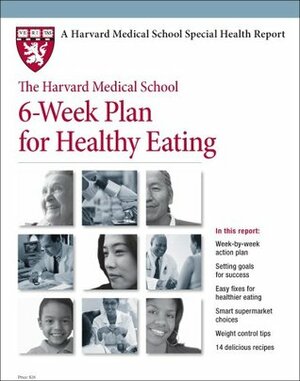 The Harvard Medical School 6-Week Plan for Healthy Eating by Kathy McManus, Kathleen Cahill Allison, Álex González, Teresa Fung, Jesse Tarantino