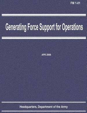 Generating Force Support for Operations (FM 1-01) by Department Of the Army