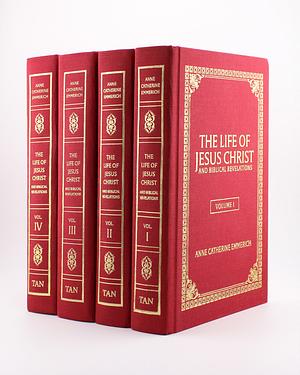 The Life of Jesus Christ and Biblical Revelations (4 Volume Set): From the Visions of Ven. Anne Catherine Emmerich by James Richard Wetmore, Anne Catherine Emmerich