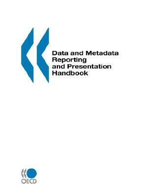 Data and Metadata Reporting and Presentation Handbook by Publishing Oecd Publishing, OECD Publishing