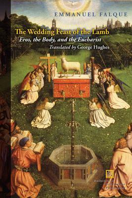 The Wedding Feast of the Lamb: Eros, the Body, and the Eucharist by Emmanuel Falque