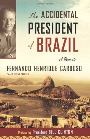 The Accidental President of Brazil: A Memoir by Fernando Henrique Cardoso