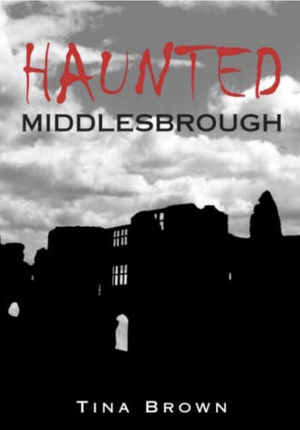 Haunted Middlesbrough by Tina Brown