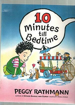 10 Minutes Till Bedtime by Peggy Rathmann