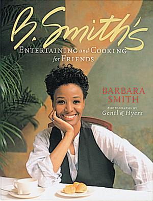 B. Smith's Entertaining and Cooking for Friends by Kathleen Cromwell, Gentl and Hyers, Barbara Smith