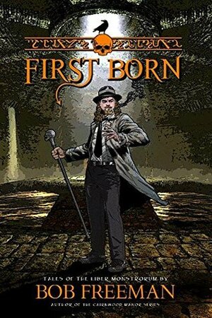 First Born: Tales of the Liber Monstrorum by Bob Freeman, Scott M. Sandridge