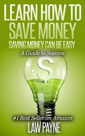 Learn How To Save Money: Saving Money Can Be Easy by Alex Coffey, Law Payne