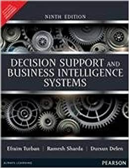 Decision Support and Business Intelligence Systems by Dursun Delen, Efraim Turban, Ramesh Sharda