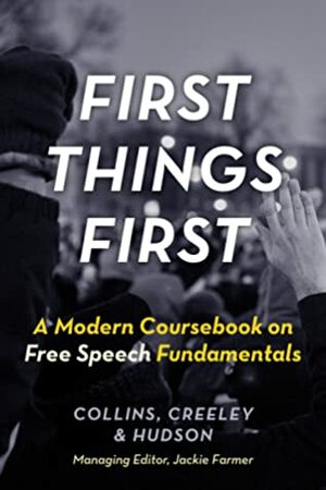 First Things First: A Modern Coursebook on Free Speech Fundamentals by Will Creeley, Ronald K.L. Collins, Jackie Farmer, David L. Hudson Jr.