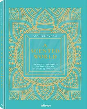 A Scented World: THE MAGIC OF FRAGRANCES by Claire Bingham