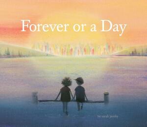 Forever or a Day: (children's Picture Book for Babies and Toddlers, Preschool Book) by Sarah Jacoby