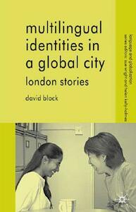 Multilingual Identities in a Global City: London Stories by D. Block