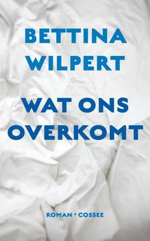 Wat ons overkomt by Bettina Wilpert