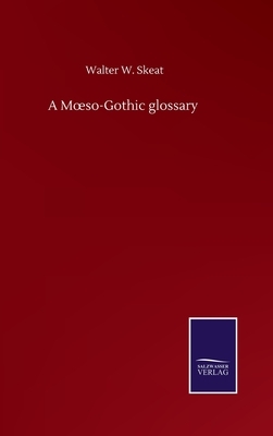 A Moeso-Gothic glossary by Walter W. Skeat