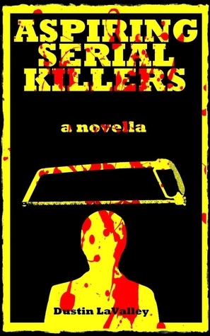 Aspiring Serial Killers by Dustin LaValley