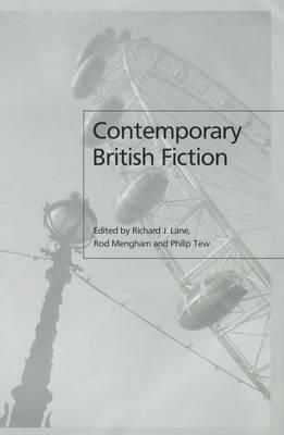 Contemporary British Fiction by Richard J. Lane, Philip Tew, Rod Mengham