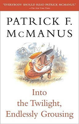 Into the Twilight, Endlessly Grousing by Patrick F. McManus