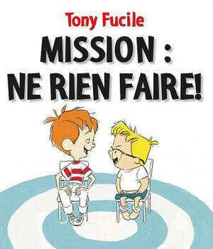 Mission: Ne Rien Faire! by Tony Fucile