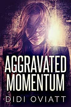 Aggravated Momentum: A Psychological Thriller by Didi Oviatt