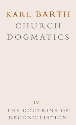 Church Dogmatics: Volume 4 - The Doctrine of Reconciliation Part 1 - The Subject-Matter and Problems of the Doctrine O by Karl Barth