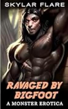 Ravaged by Bigfoot  by Skylar Flare