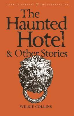 The Haunted Hotel & Other Stories by David Stuart Davies, Wilkie Collins
