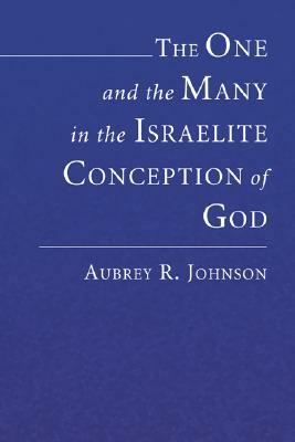 The One and the Many in the Israelite Conception of God by Aubrey Johnson