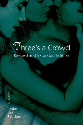 Three's a Crowd: Revised and Extended Edition by Leslie Lee Sanders