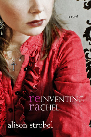 Reinventing Rachel by Alison Strobel
