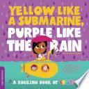 Yellow Like a Submarine, Purple Like the Rain: A Rocking Book of Colors by duopress labs