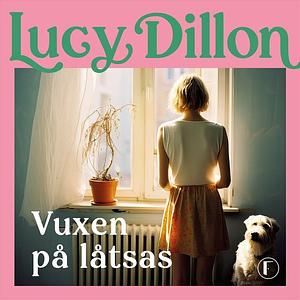 Vuxen på låtsas by Lucy Dillon