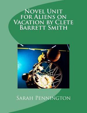Novel Unit for Aliens on Vacation by Clete Barrett Smith by Sarah Pennington