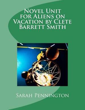 Novel Unit for Aliens on Vacation by Clete Barrett Smith by Sarah Pennington