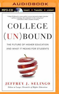 College (Un)Bound: The Future of Higher Education and What It Means for Students by Jeffrey J. Selingo