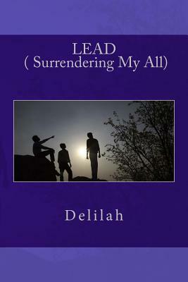 LEAD ( Surrendering My All) by Delilah