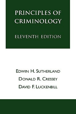 Principles of Criminology by Donald R. Cressey, David F. Luckenbill, Edwin H. Sutherland