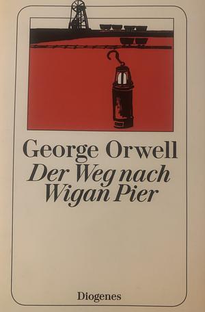 Der Weg nach Wigan Pier by George Orwell