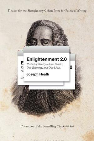 Enlightenment 2.0: Restoring sanity to our politics, our economy, and our lives by Joseph Heath