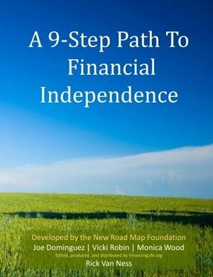 A 9-Step Path To Financial Independence: Transform Your Relationship With Money by Joe Dominguez, Monica Wood, Rick Van Ness, Vicki Robin