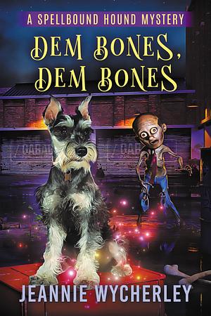 Dem Bones, Dem Bones: A Paranormal Cozy Animal Mystery by Jeannie Wycherley, Jeannie Wycherley