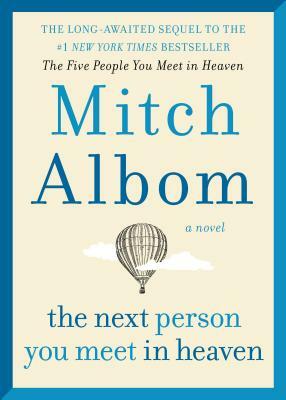 The Next Person You Meet in Heaven: The Sequel to the Five People You Meet in Heaven by Mitch Albom