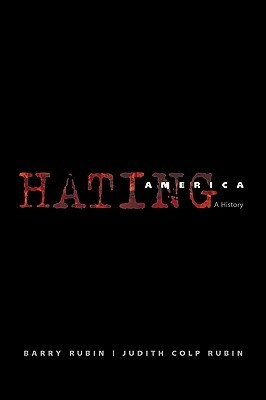 Hating America: A History by Barry Rubin