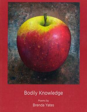 Bodily Knowledge by Brenda Yates
