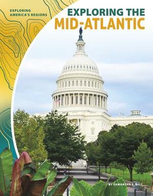 Exploring the Mid-Atlantic by Samantha S. Bell